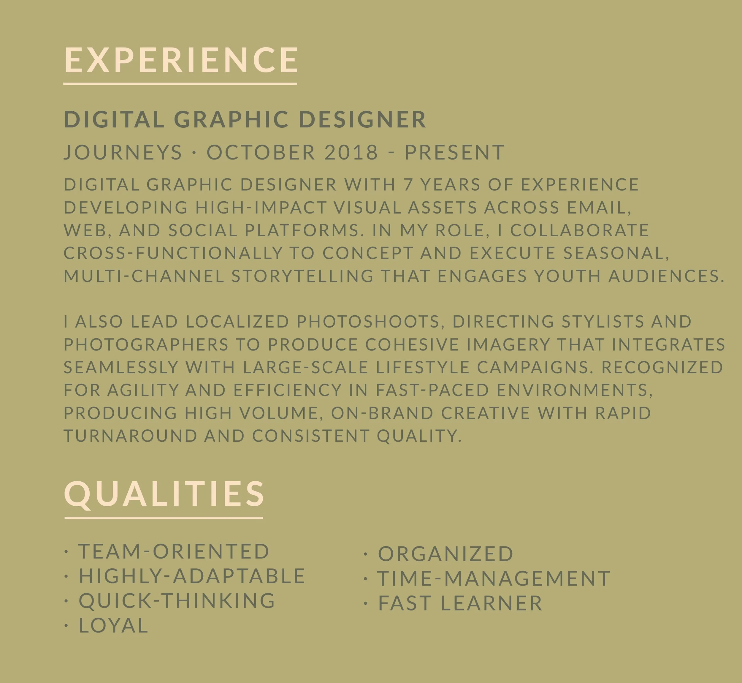 experience, Digital Graphic Designer, journeys · october 2018 - Present · team-oriented, highly-adaptable, Quick-Thinking. loyal, organized, TIme-management, fast Learner