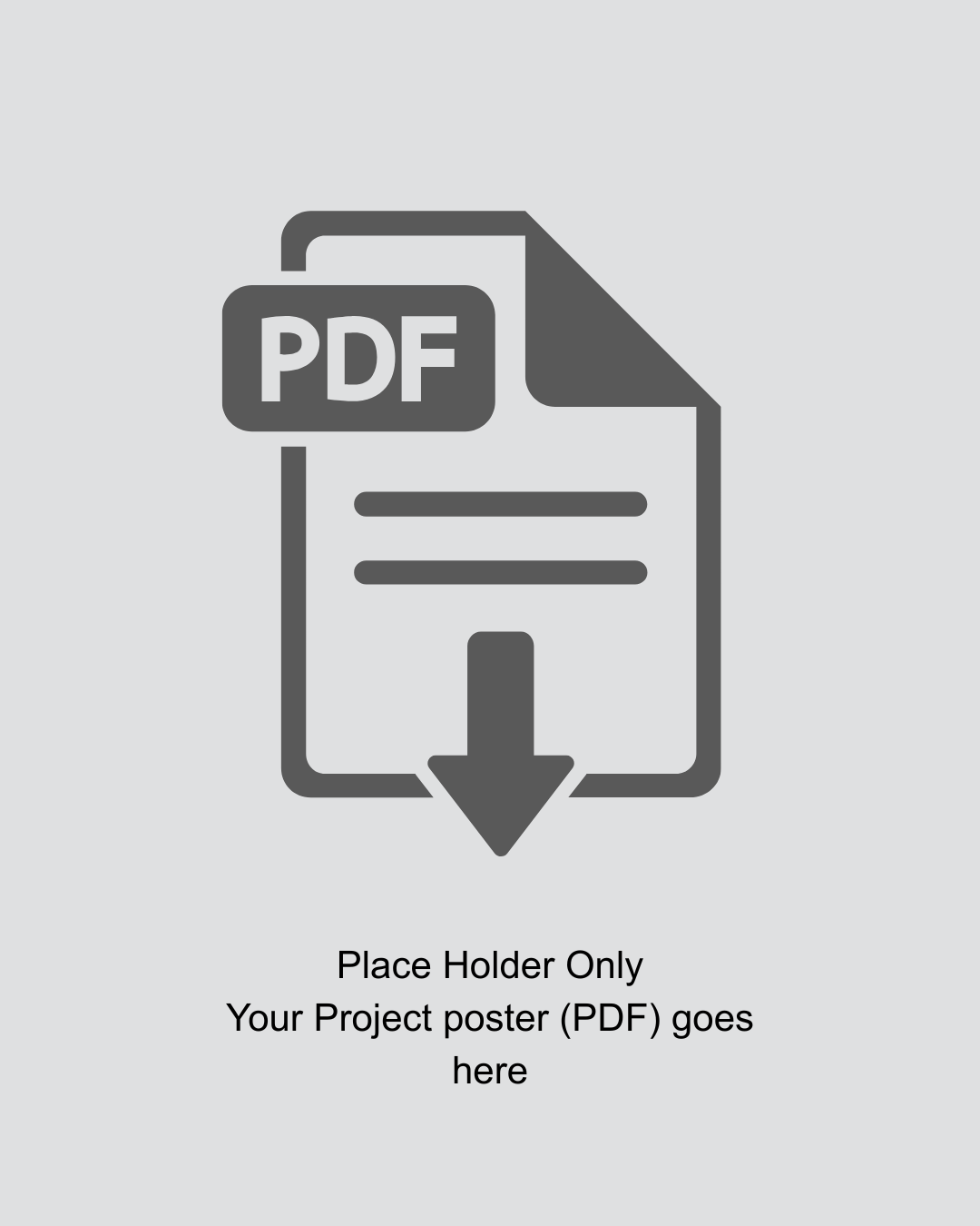 Placeholder image for a PDF document poster with the text 'Place Holder Only. Your Project poster (PDF) goes here' and an icon of a PDF file with a downward arrow