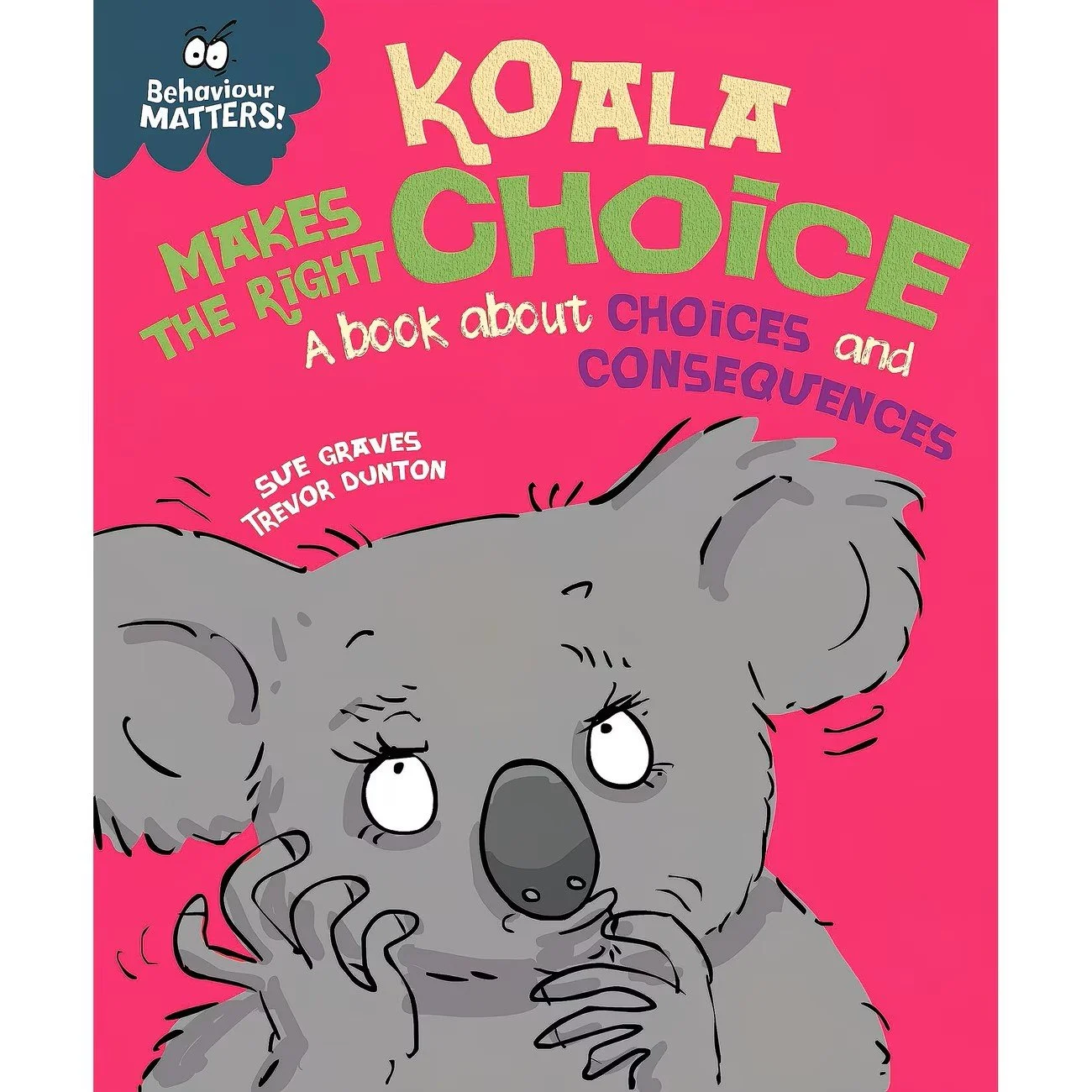 Koala Makes The Right Choice: A Book about Choices And Consequences (Behaviour Matters)