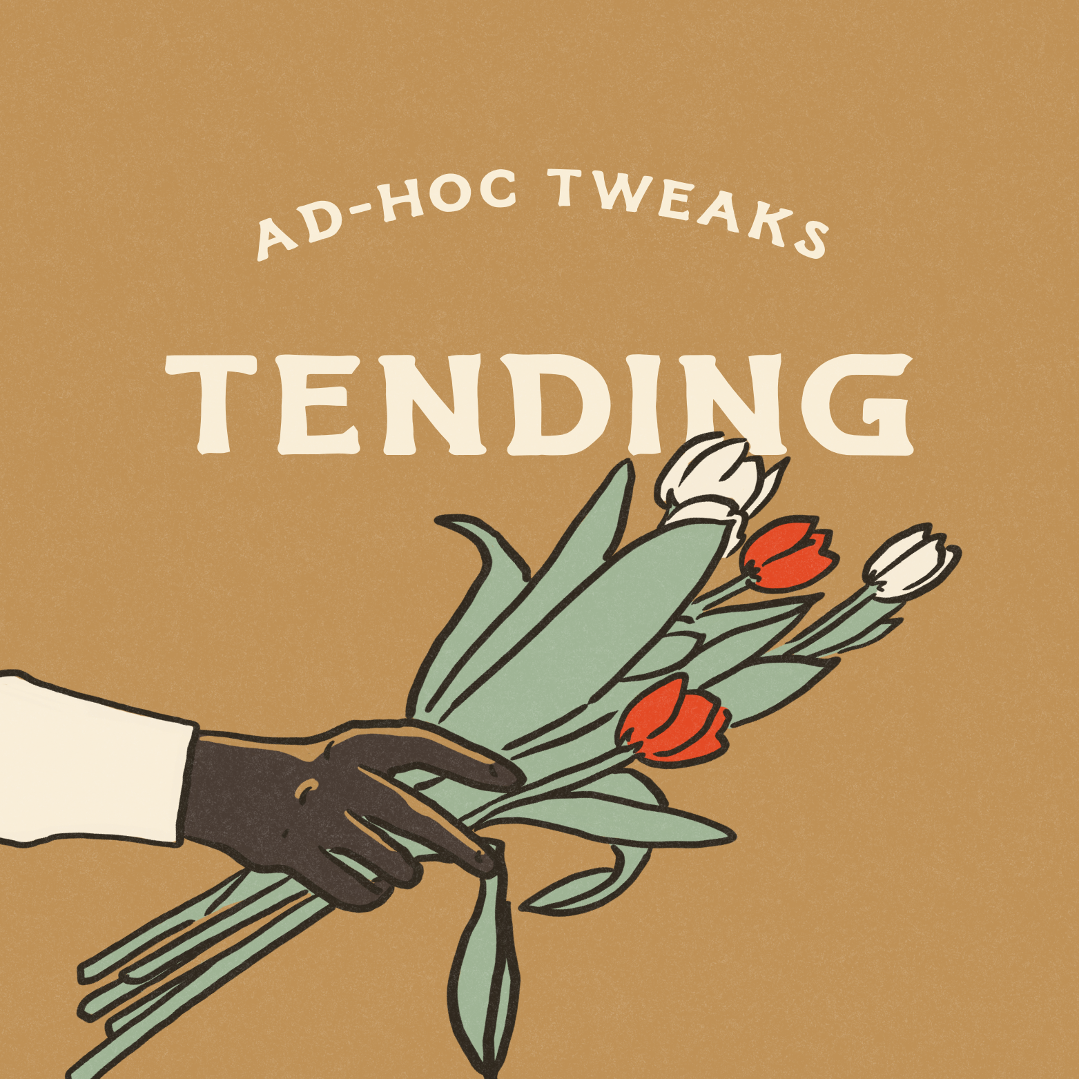 Tending - Ad-Hoc Tweaks & Support