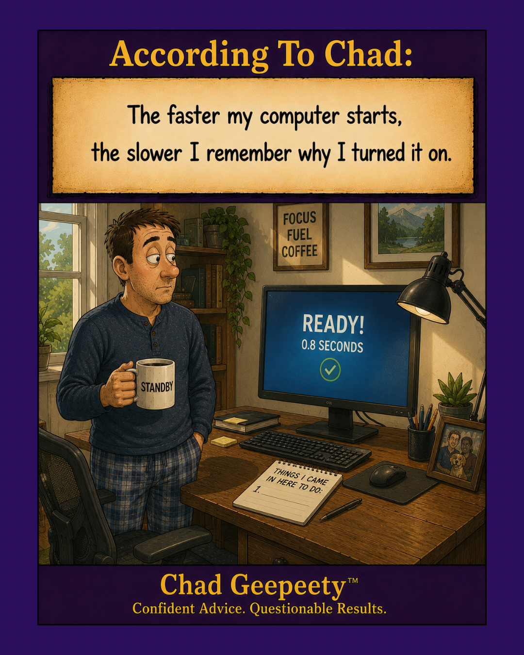 Chad Geepeety™ technology humor cartoon showing a man staring at a computer that started in 0.8 seconds while he tries to remember why he turned it on.