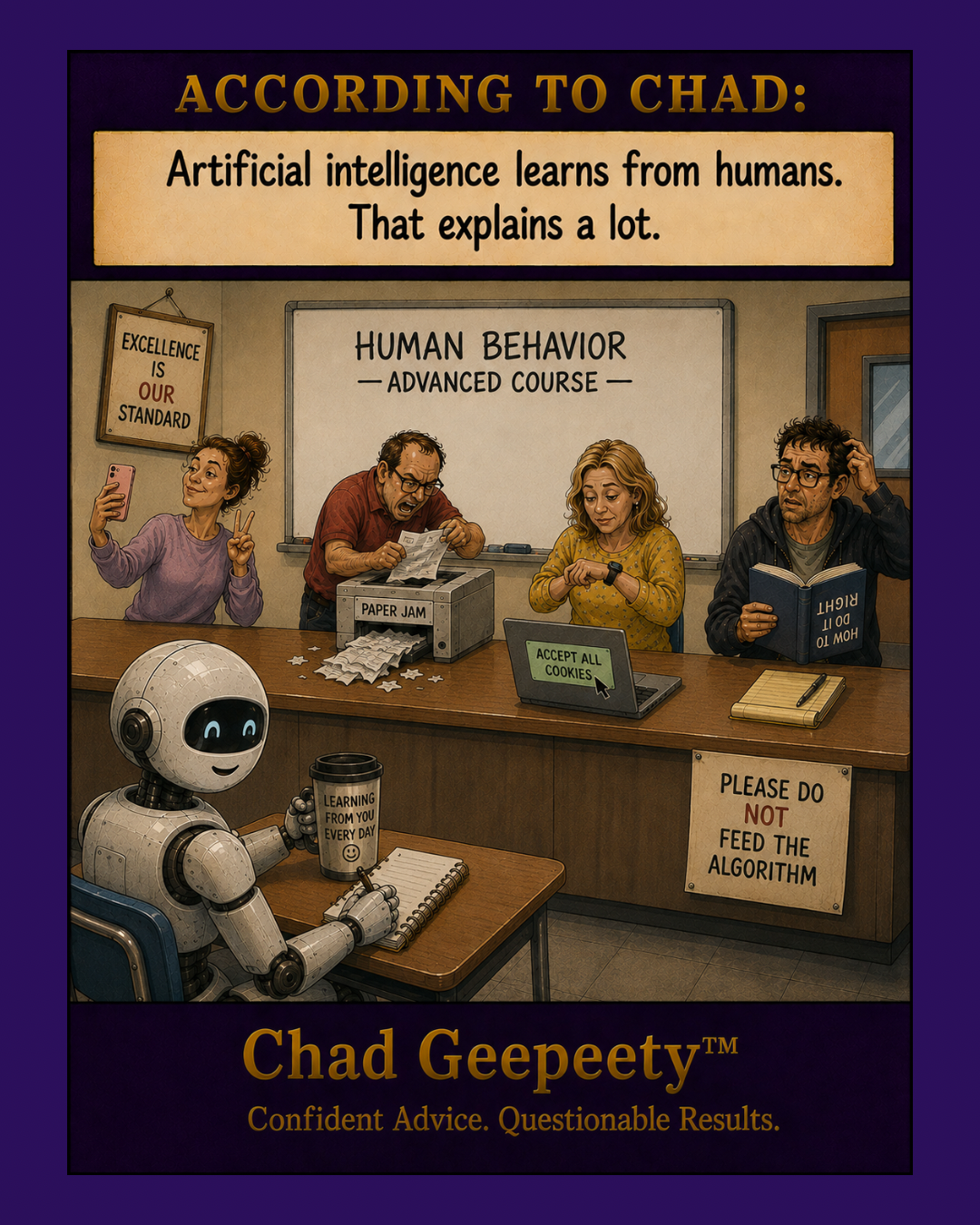 Chad Geepeety™ AI humor cartoon showing a robot learning human behavior from people struggling with printers, cookies, smartwatches, and everyday technology.