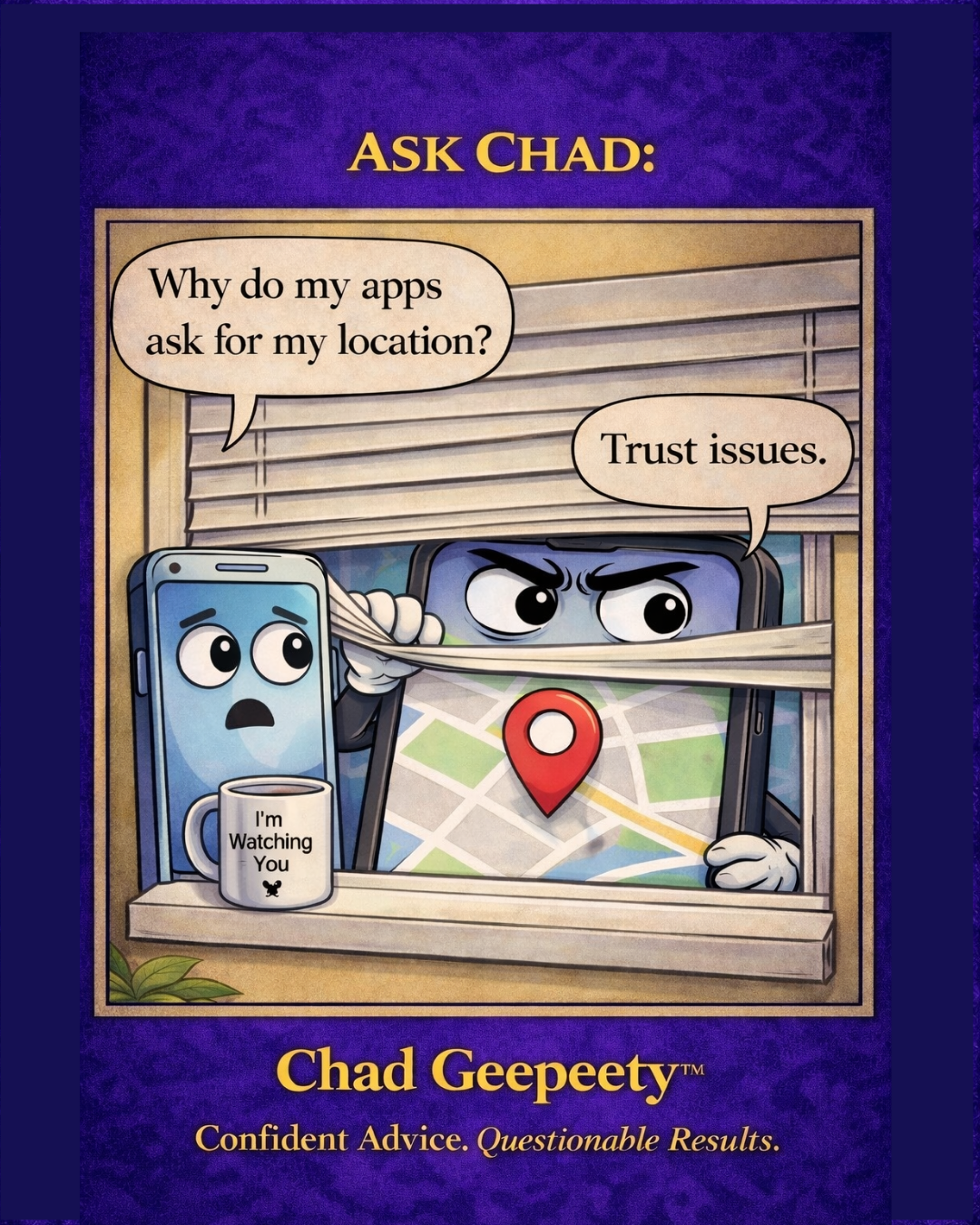 Ask Chad cartoon explaining that apps request a user's location because they have trust issues.