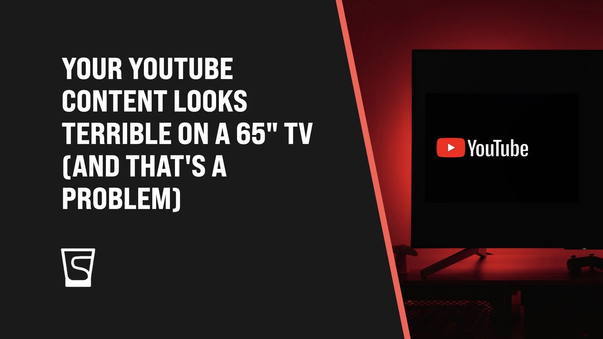 Your YouTube Content Looks Terrible on a 65" TV (And That's a Problem)