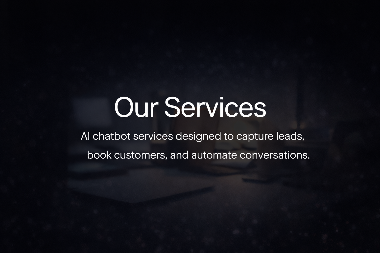 Overlay text on dark background presenting 'Our Services' and describing AI chatbot services for capturing leads, booking customers, and automating conversations.