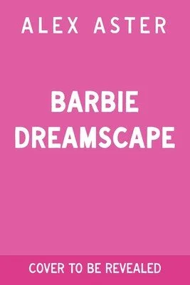 Barbie: Dreamscape, by Alex Aster