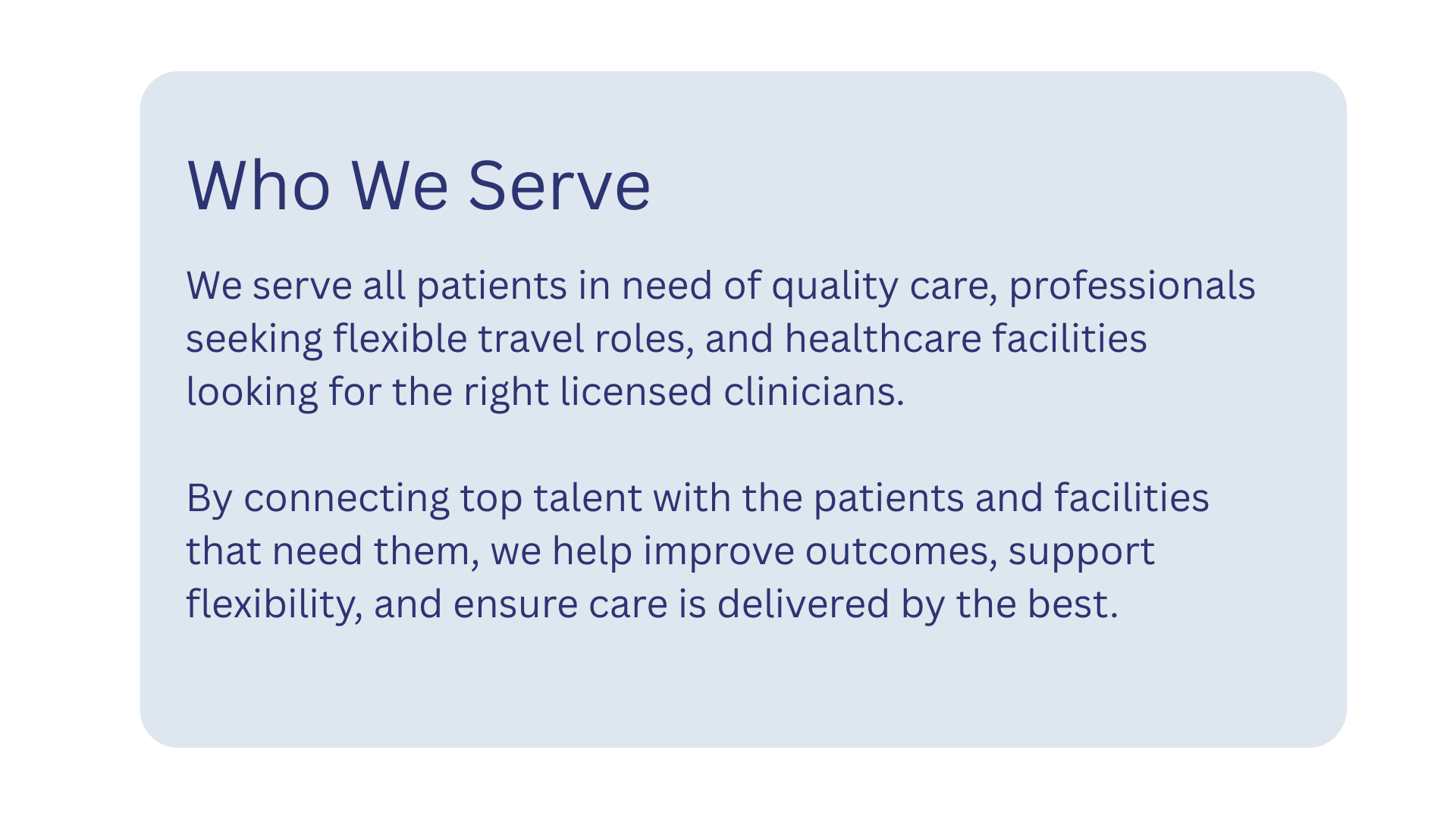 A light blue rectangular sign with rounded corners titled 'Who We Serve.' The sign contains text about serving patients in need of quality care, healthcare professionals seeking flexible travel roles, and healthcare facilities looking for licensed clinicians, emphasizing connecting talent with patient needs to improve outcomes and support flexibility.