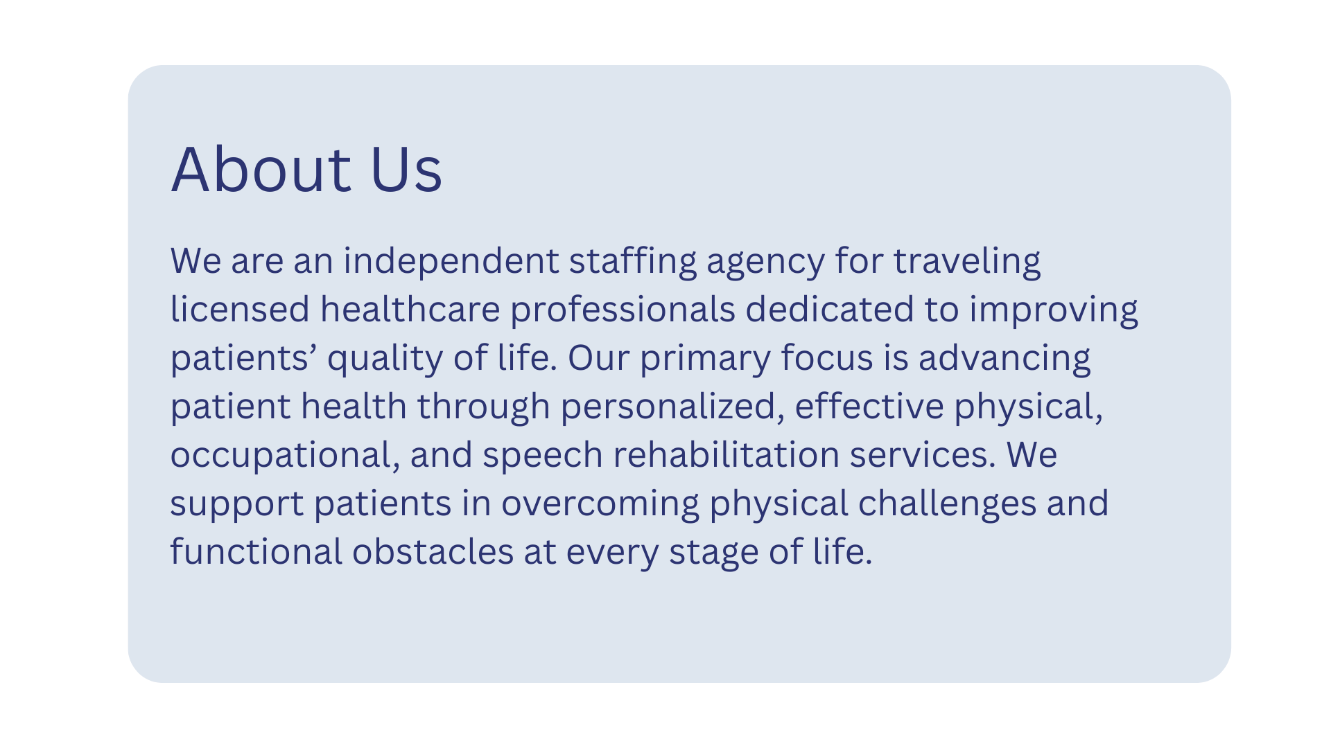 Information card titled 'About Us' with a blue background. The text describes an independent staffing agency for healthcare professionals, focusing on improving patients' quality of life through personalized physical, occupational, and speech therapy, supporting patients overcoming physical challenges.