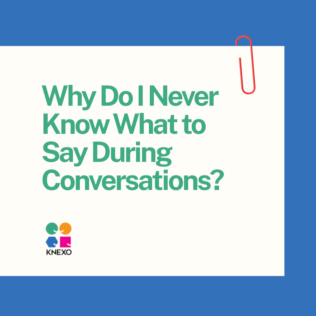 Why Do I Never Know What To Say During Conversations?