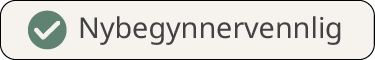 Et ikon med en grønn hakemerke og teksten 'Nybegynervennlig'.