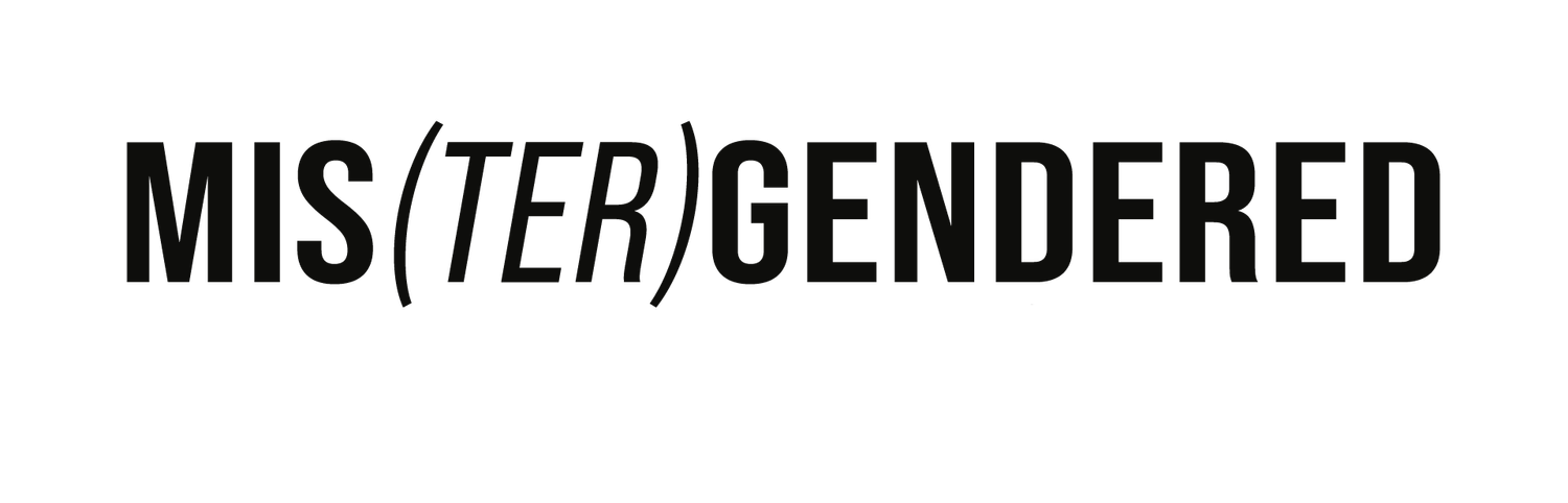 MIS(TER)GENDERED