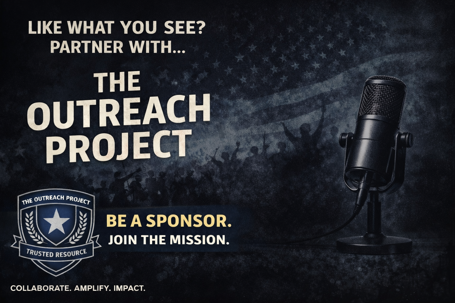 An promotional graphic for The Outreach Project showing a microphone on a stand, with a dark, patriotic background of an American flag and celebrating crowd silhouettes. The text encourages sponsorship and joining the mission.