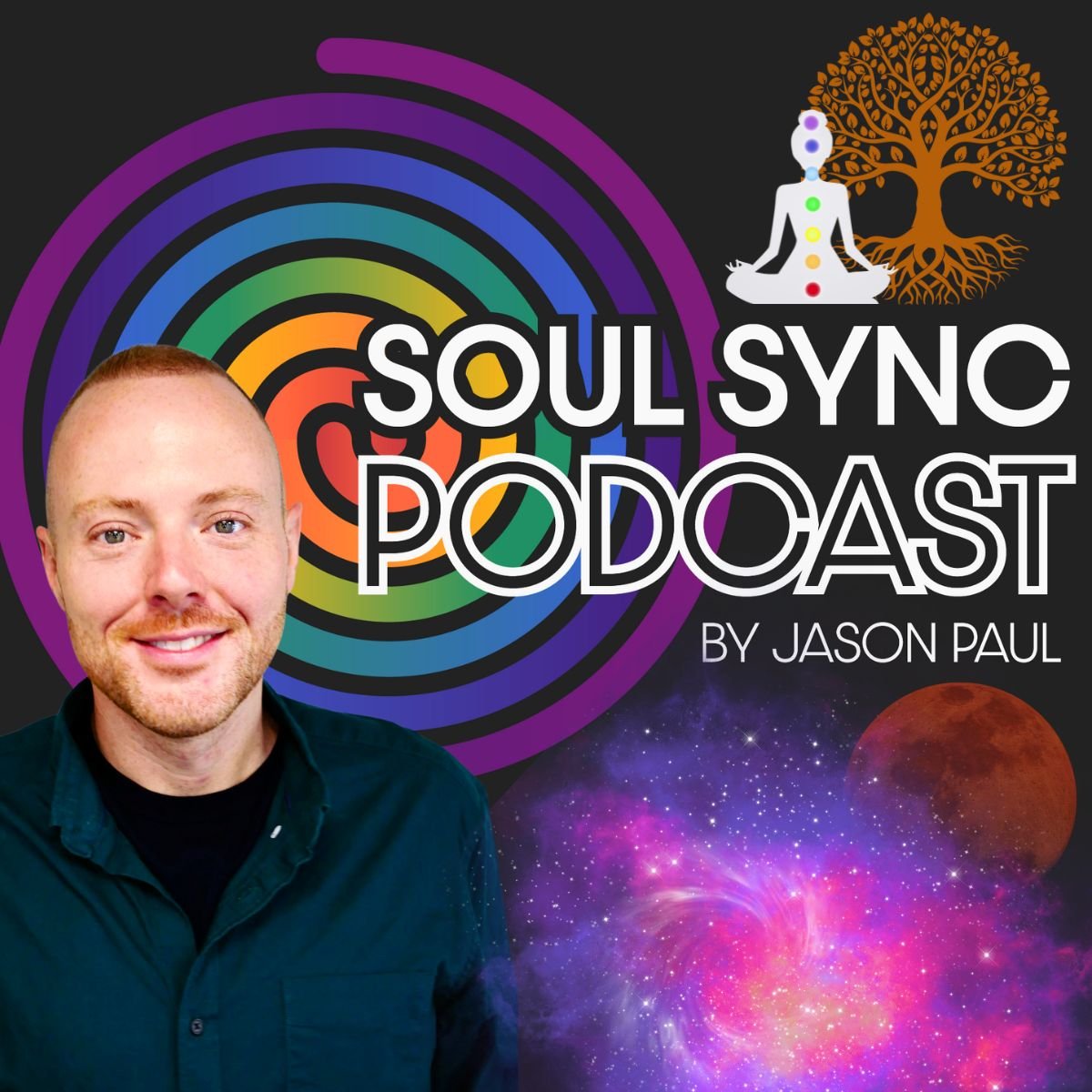 Promotional graphic for Soul Sync Podcast by Jason Paul featuring a smiling man in a black shirt, colorful cosmic background with nebulae and planets, a tree, a woman in meditation pose with chakra points, and concentric rainbow circles.