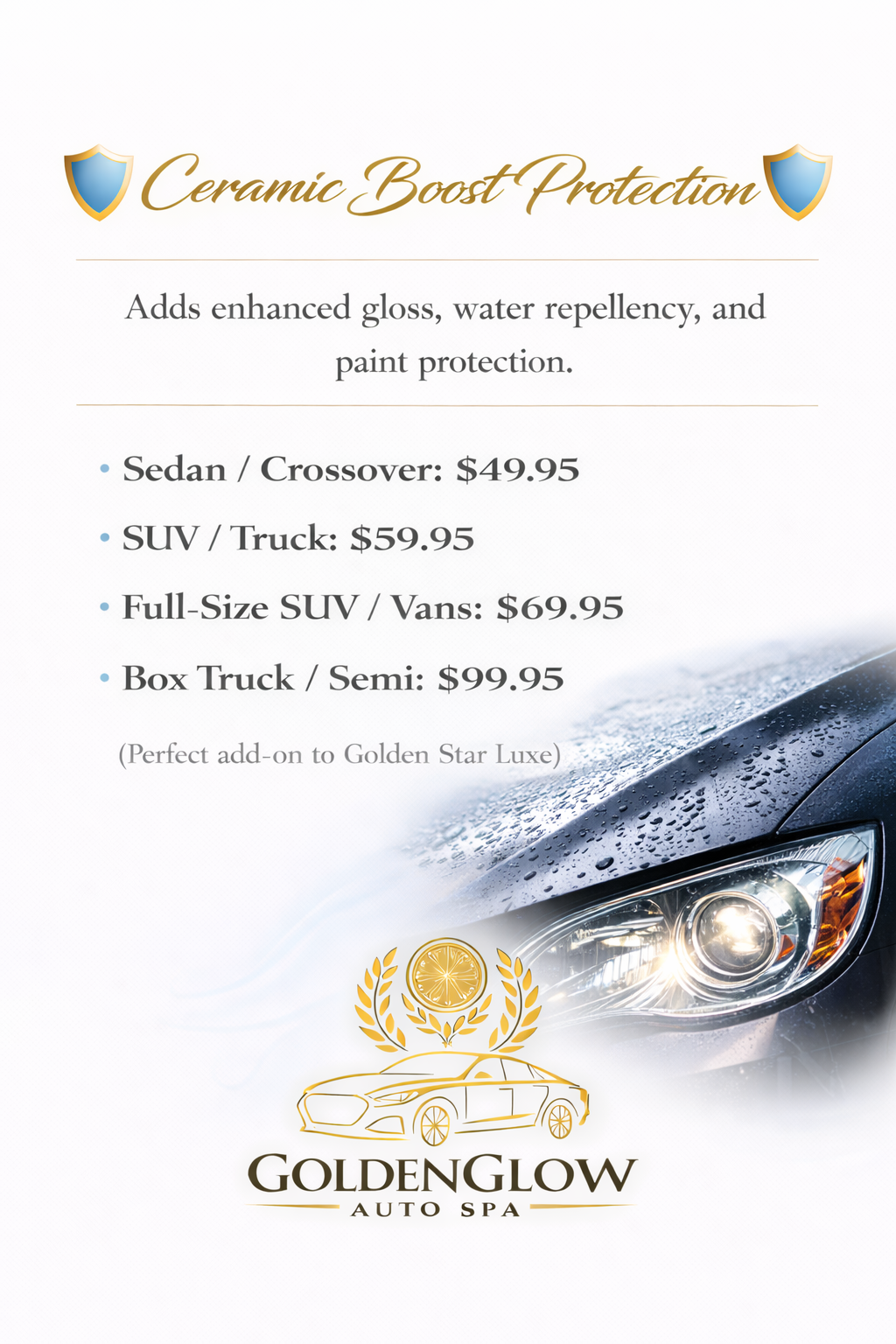 A promotional flyer for Ceramic Boost Protection with pricing for different vehicle types, featuring an image of a wet car headlight and the GoldenGlow Auto Spa logo.