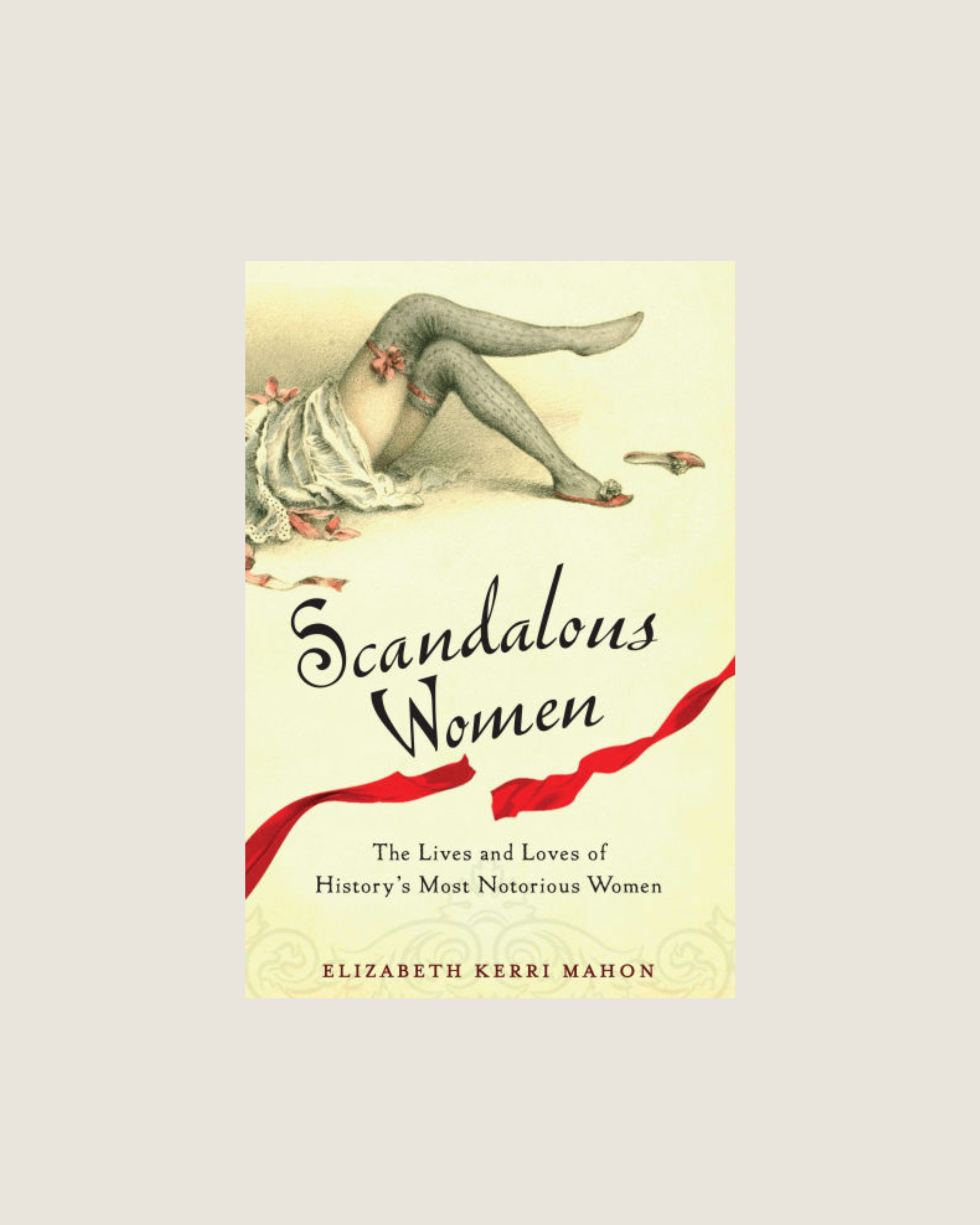 Scandalous Women: The Lives and Loves of History's Most Notorious Women | $24