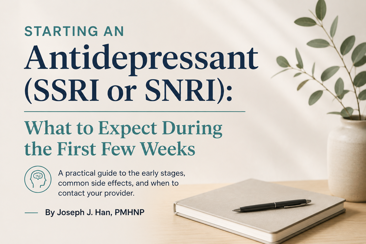 Starting an Antidepressant (SSRI or SNRI): What to Expect During the First Few Weeks