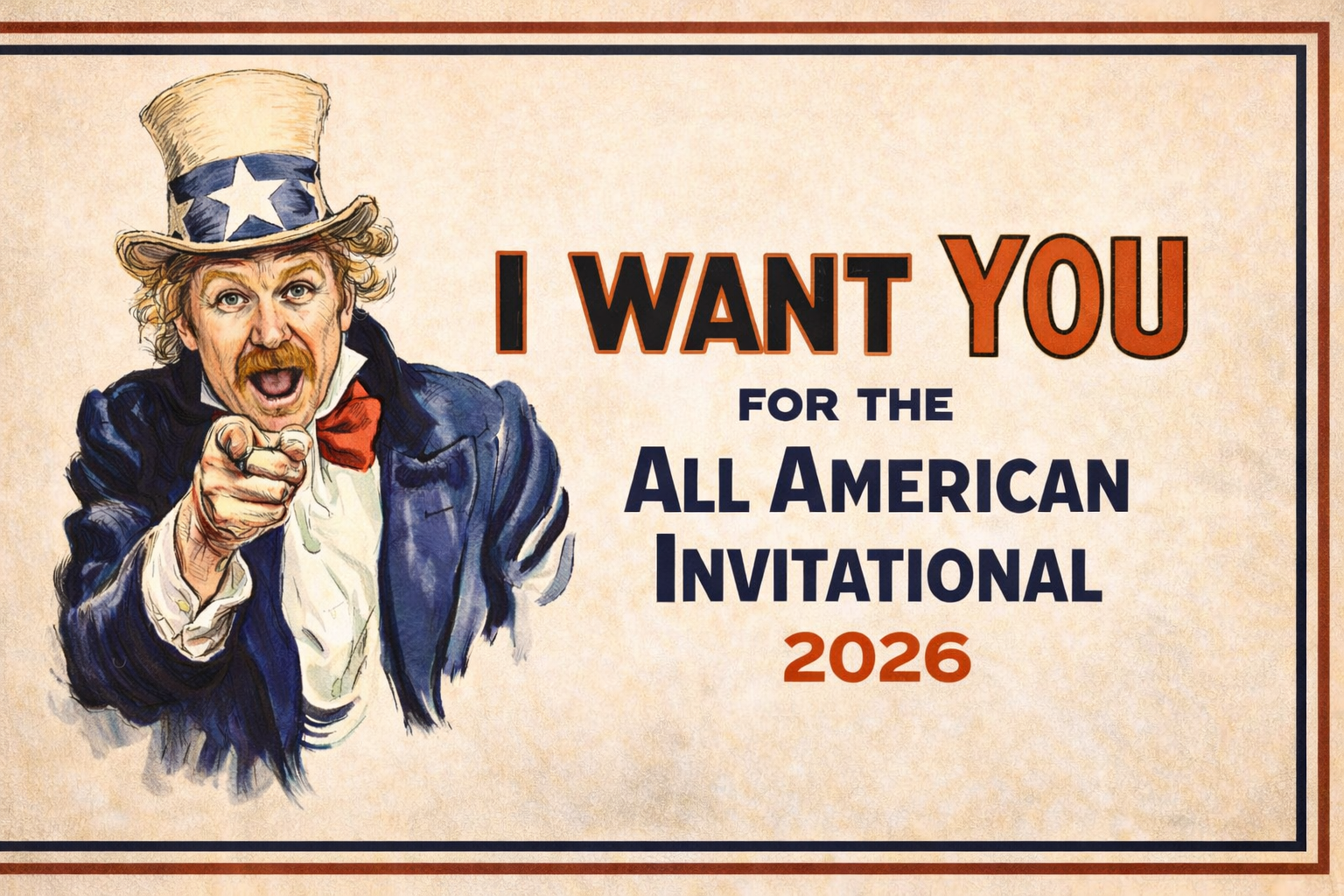 Illustration of Uncle Sam pointing forward with a serious expression, wearing a hat with stars, red bow tie, and blue jacket, alongside text that reads 'I WANT YOU FOR THE ALL AMERICAN INVITATIONAL 2026'.