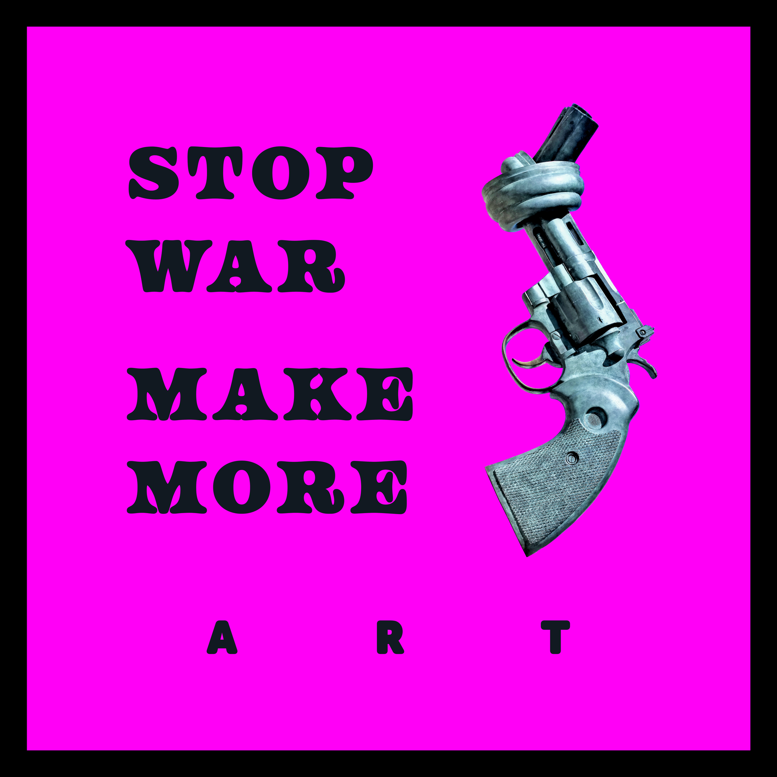 STOP WAR, MAKE MORE….ART