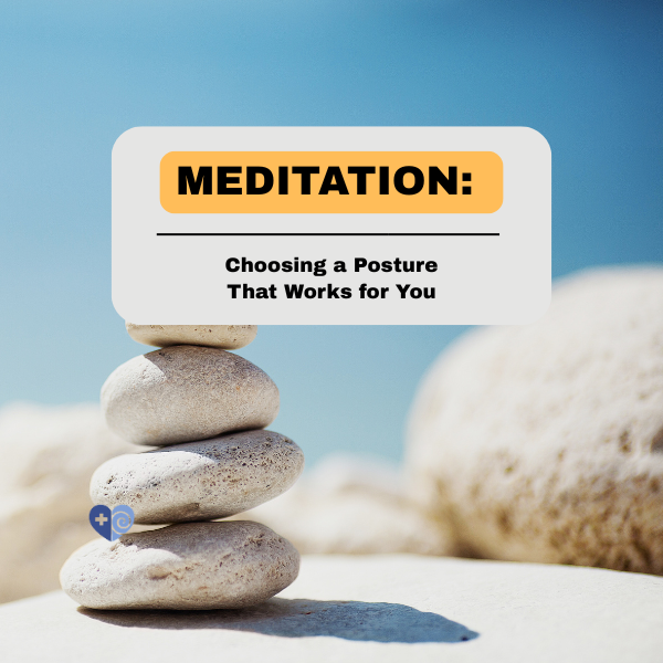 Meditation: Choosing a Posture That Works for You