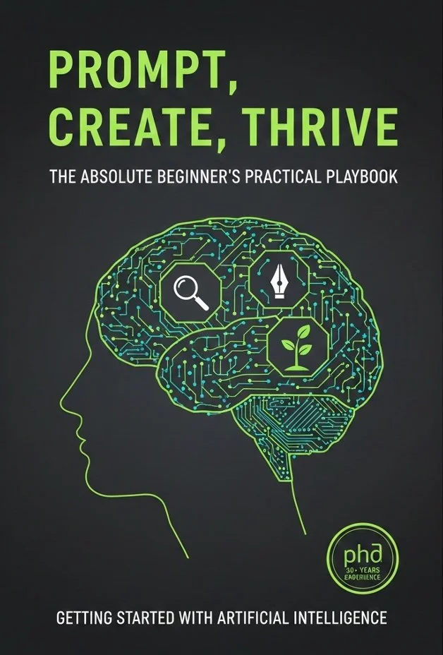 Book cover titled "Prompt, Create, Thrive: The Absolute Beginner's Practical Playbook" with a green outlined human head profile and a brain illustration filled with circuit patterns, icons of a magnifying glass, a pen nib, and a leaf, indicating focus on creativity and artificial intelligence. Cover also mentions PhD and 30+ years of experience.