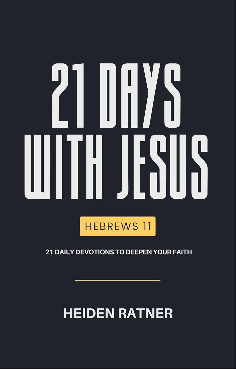 Book cover titled '21 Days with Jesus' by Heiden Ratner, based on Hebrews 11, with subtitle '21 Daily Devotions to Deepen Your Faith'.