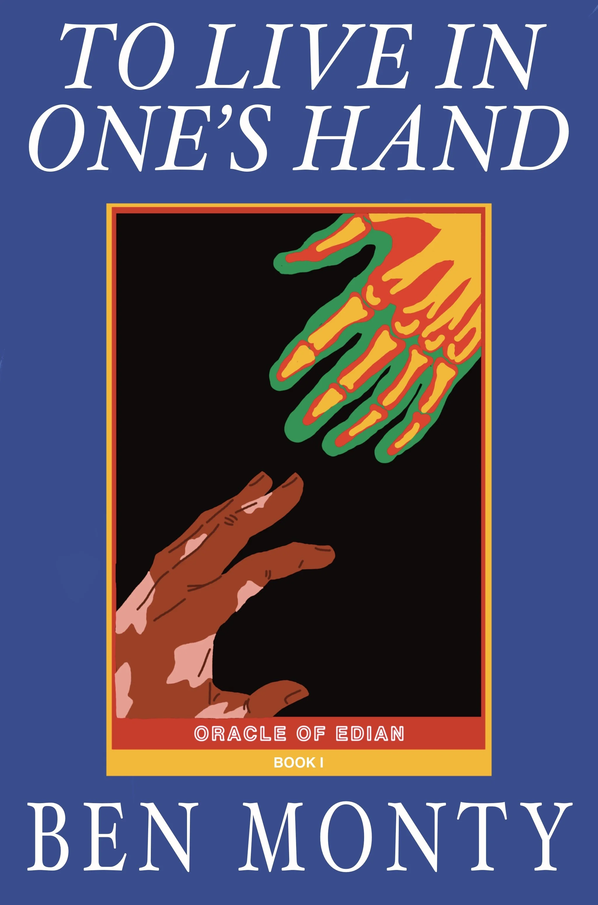 Book cover titled "To Live in One's Hand" by Ben Monty, featuring a stylized illustration of two hands reaching towards each other against a black background, with a blue border.