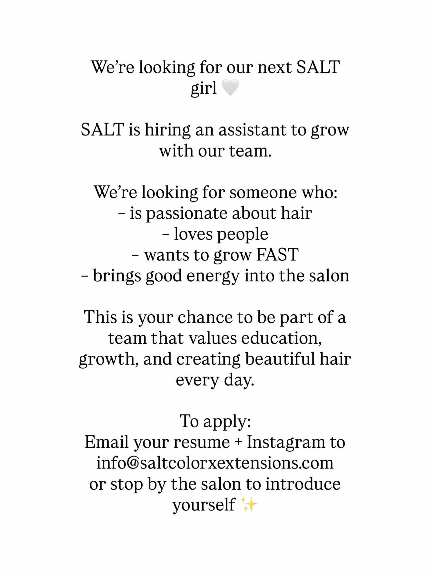 We&rsquo;re growing 🤍

If you&rsquo;re passionate about hair, love people, and want to build a career in a team oriented salon environment&hellip; this is your sign ✨

Email your resume + IG to info@saltcolorxextensions.com
*must be licensed in Cali