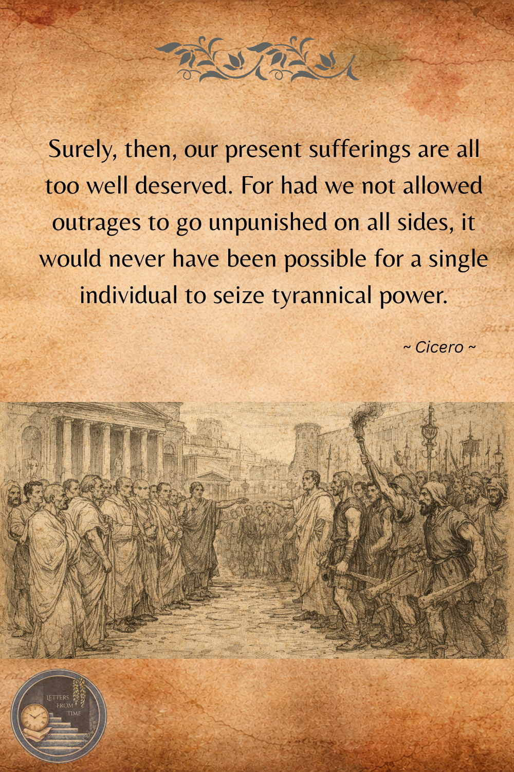 “Surely, then, our present sufferings are all too well deserved. For had we not allowed outrages to go unpunished on all sides, it would never have been possible for a single individual to seize t.png
