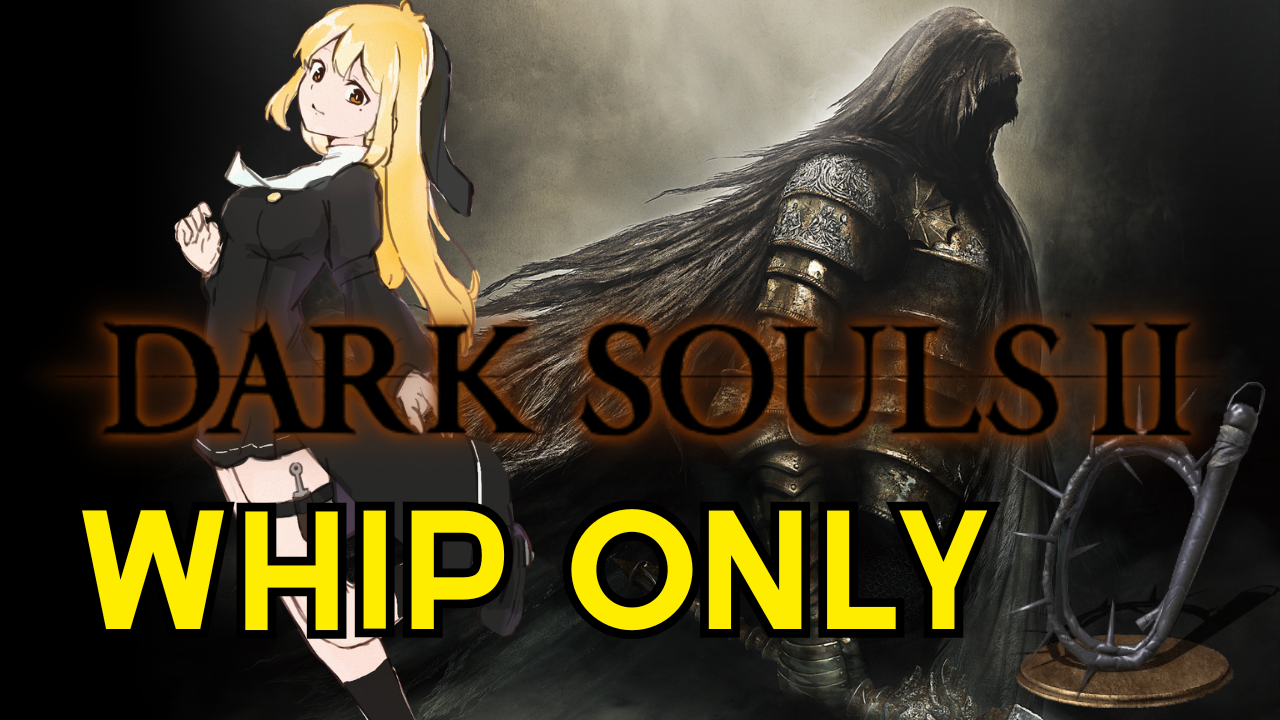 【Whip Only】Run✧ Dark Souls II