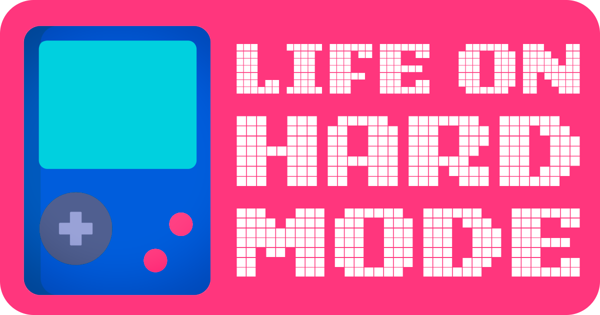 This is Life on Hard Mode
