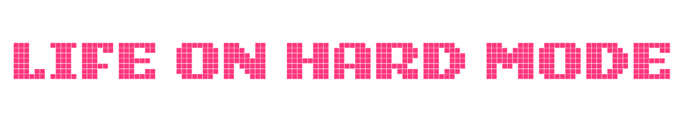 Life on Hard Mode