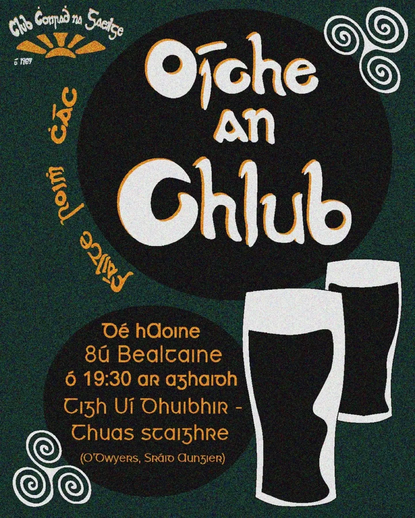 Teacht le ch&eacute;ile mh&iacute;os&uacute;il Chlub Chonradh na Gaeilge, dara hAoine den mh&iacute; gach m&iacute;. 🍺

8 Bealtaine i dTeach T&aacute;bhairne U&iacute; Dhuibhir ar Shr&aacute;id Aungier &oacute;na 7.30 ar aghaidh.

Cl&aacute;raigh an