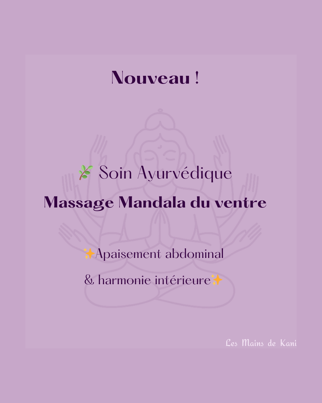 Une affiche violette annonçant un soin ayurvédique : massage Mandala du ventre pour l'apaisement abdominal et la paix intérieure, avec un logo de mains en arrière-plan et le nom 'Les Mains de Kani' en bas à droite.