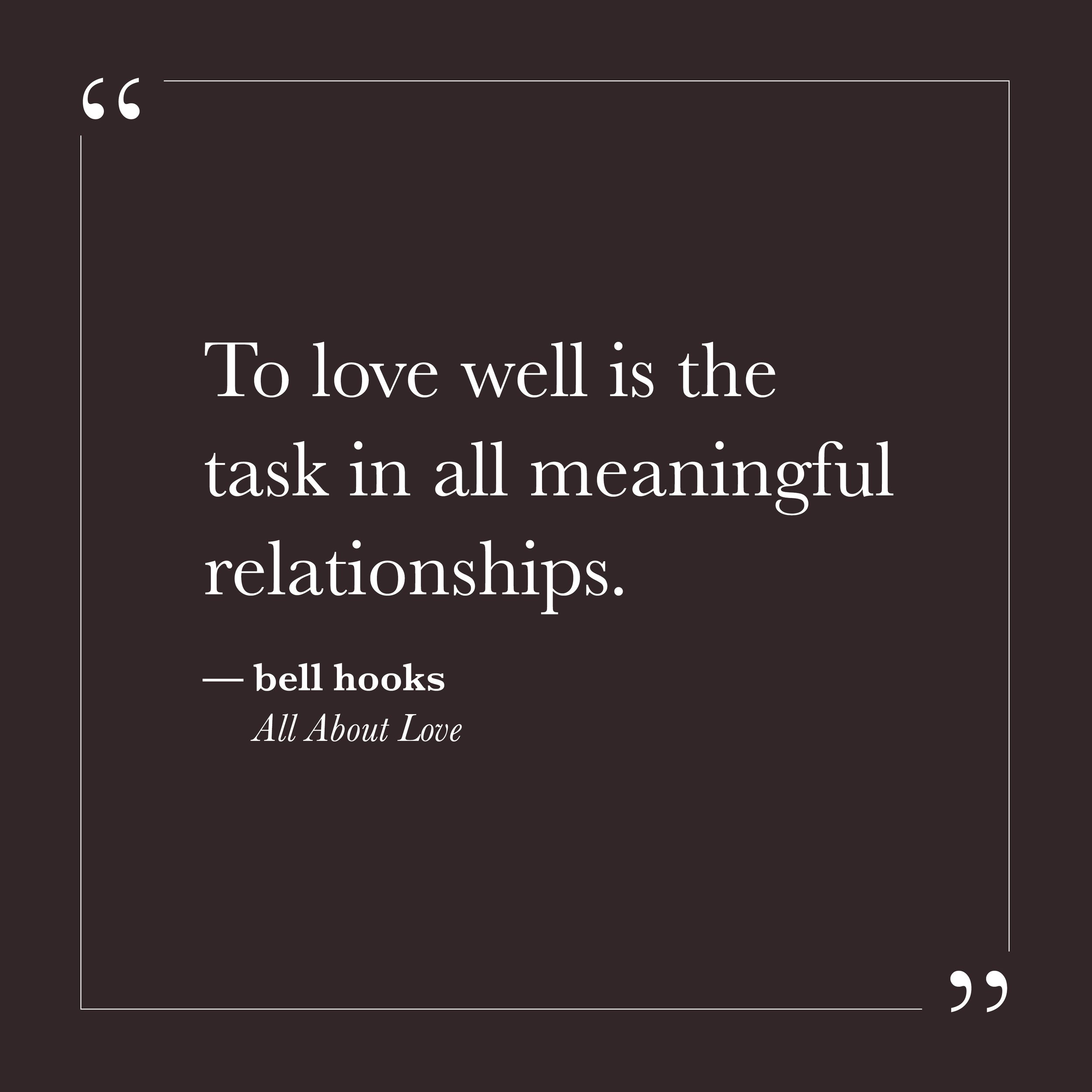      

 
    “To love well is the task in all meaningful relationships.”   — bell hooks, All About Love  Step Eight invites us to see that love is not only an interior feeling but also a way of being responsible for the impact of our lives. Much of w