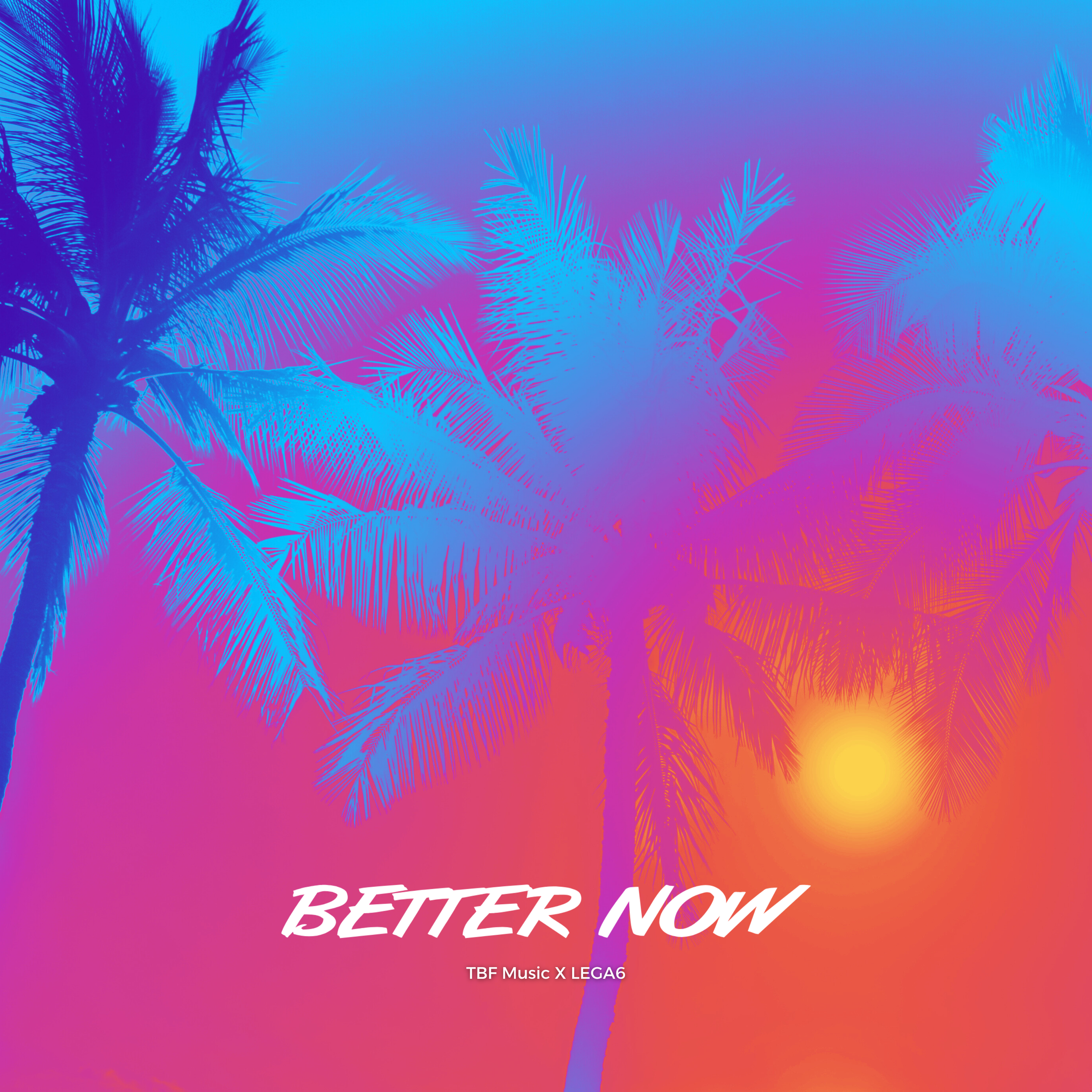 Palmiers colorés avec un coucher de soleil, texte "Better Now" en blanc en bas, et l'inscription "TBF Music X LEGA6" en dessous.