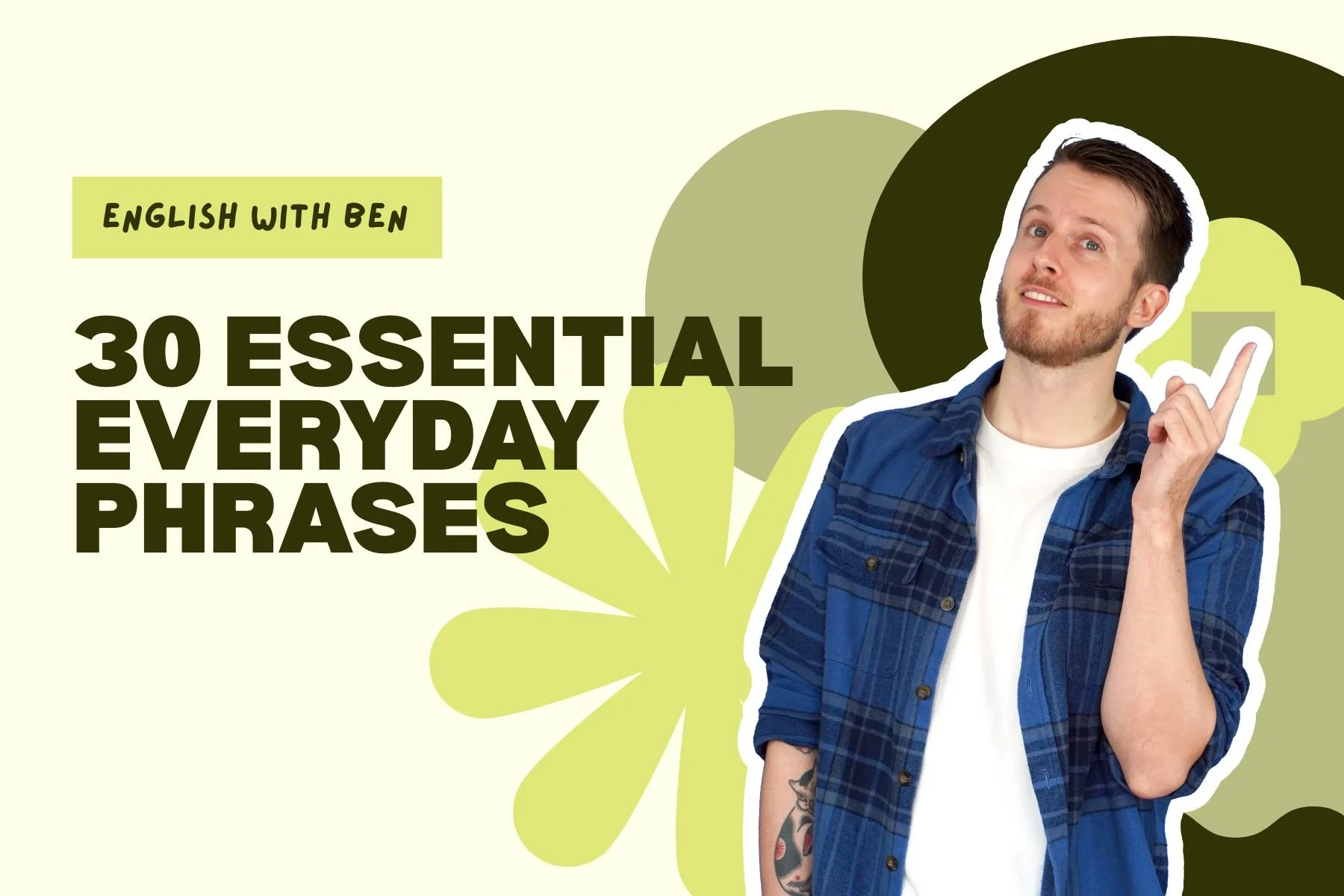 A promotional graphic for 'English with Ben' titled '30 Essential Everyday Phrases' featuring a man with a beard and tattoos, wearing a blue plaid shirt over a white t-shirt, pointing with his index finger and smiling. The background has green and black abstract shapes with a light yellowish-green color.