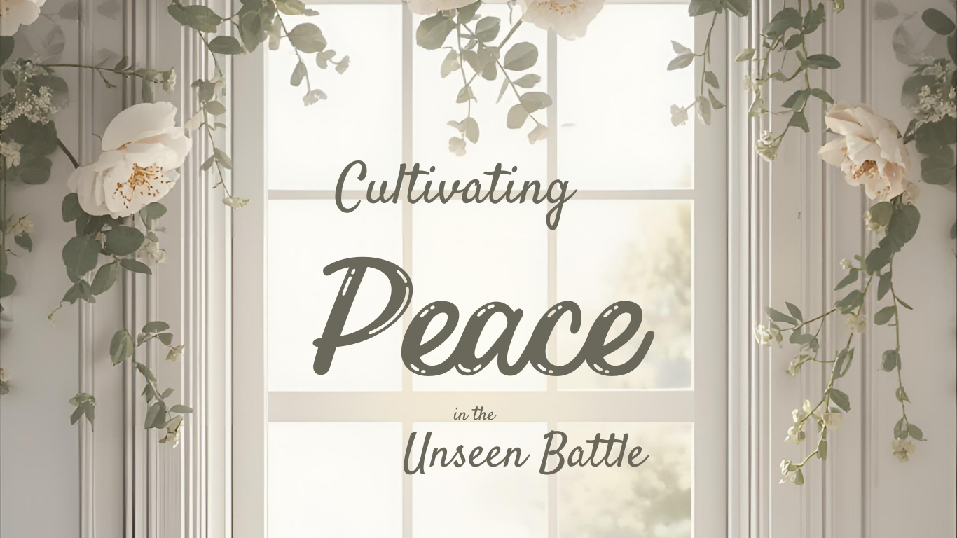 Cultivating Peace in the Unseen Battle: Fortifying Our Homes with Grace-Filled Rhythms