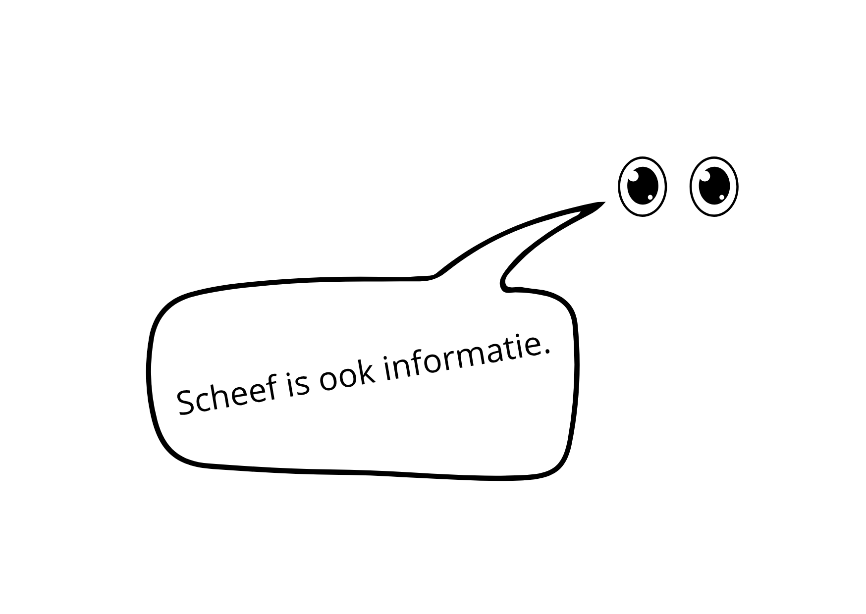 Een zwart-wit tekening van een haai met grote ogen en een mallootlach. Een tekstballon met de tekst: 'Scheef is ook informatie.'
