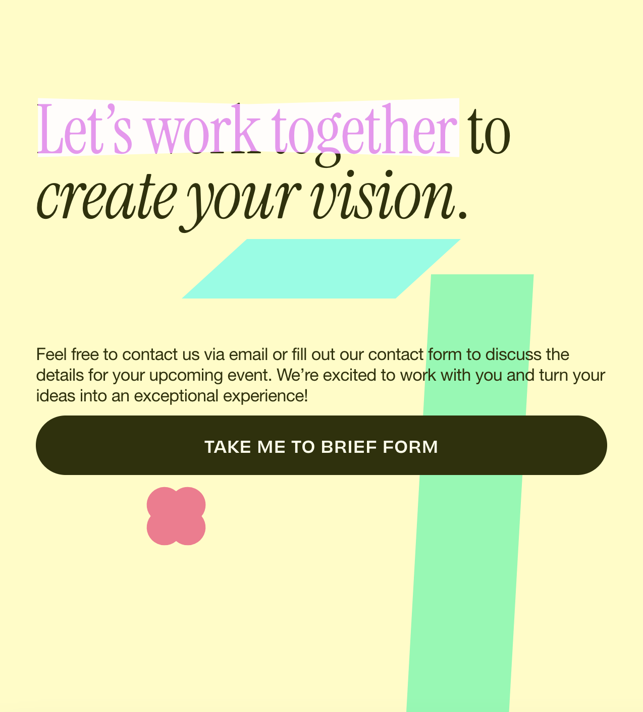 A light yellow background with large, colorful text that reads "Let's work together to create your vision." Below, there is a paragraph inviting contact via email or a contact form, and a large green button labeled "TAKE ME TO BRIEF FORM." A small pink flower icon is also present near the bottom.