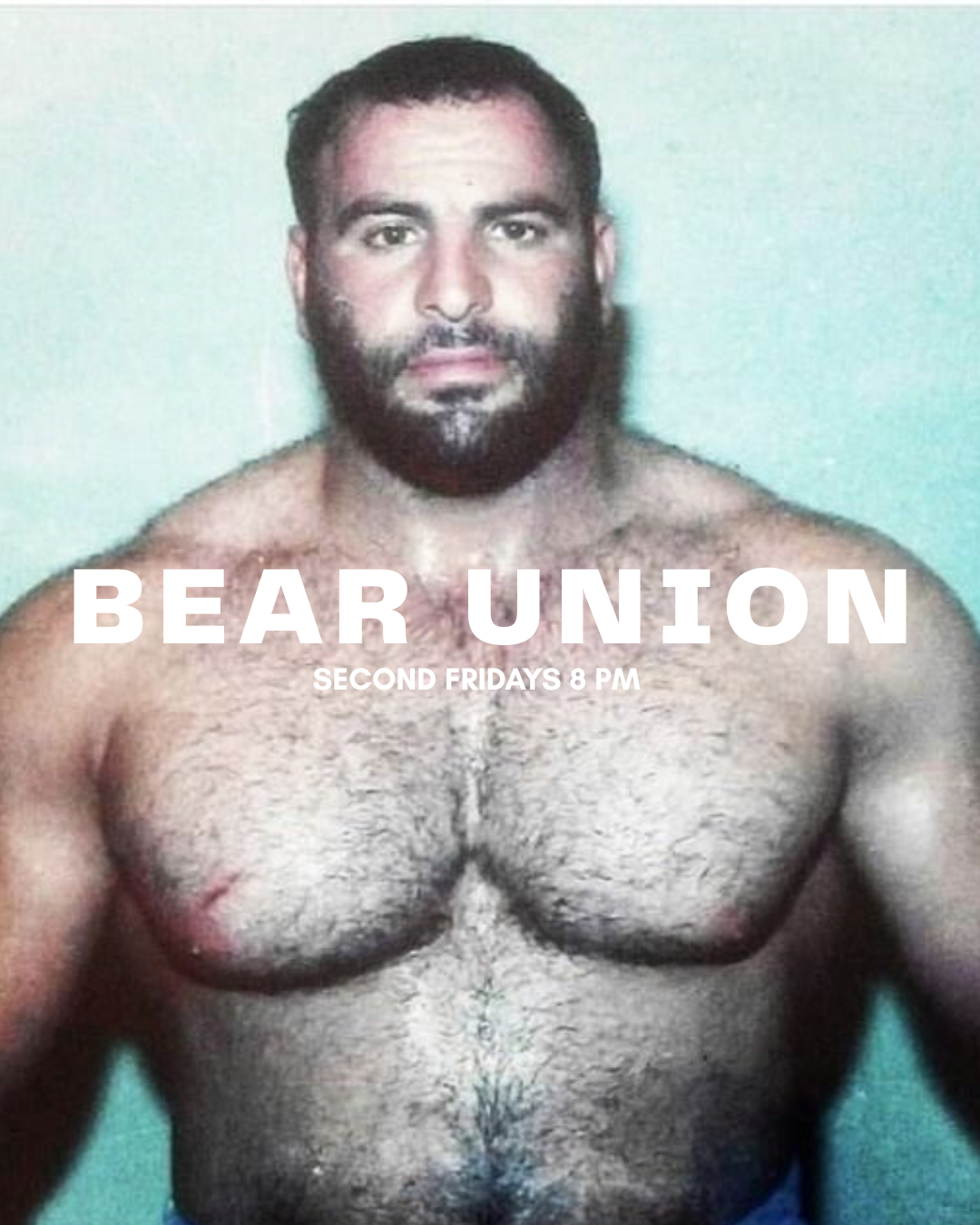 A shirtless man with a beard and short hair standing against a plain background, with text overlaid that reads "BEAR UNION," "SECOND FRIDAYS 8 PM."