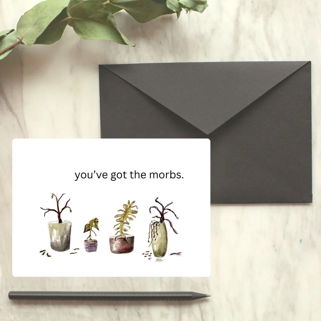 Got the Morbs - Dying Plants Greeting Card