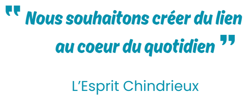 Citation en français : "Nous souhaitons créer du lien au cœur du quotidien" de L'Esprit Chindrieux, écrite en bleu sur un fond noir.