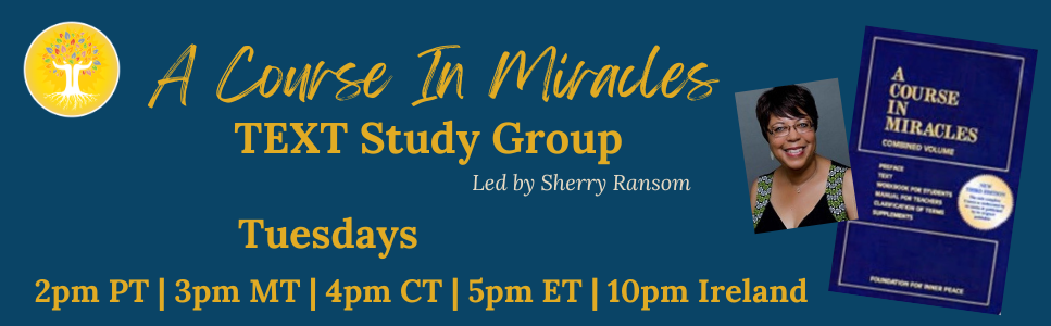 Banner for 'A Course In Miracles' TEXT Study Group led by Sherry Ransom, scheduled on Tuesdays at various times across different time zones, featuring an image of Sherry Ransom and a picture of the book 'A Course In Miracles'
