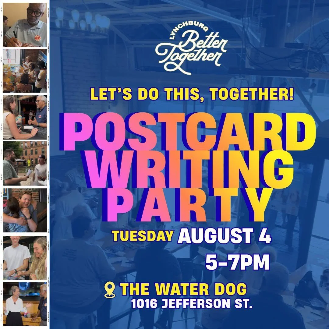 Lynchburg Better Together. Let do this, together! Postcard Writing Party. Tuesday, August 4, 5-7 PM, The Water Dog, 1016 Jefferson Street