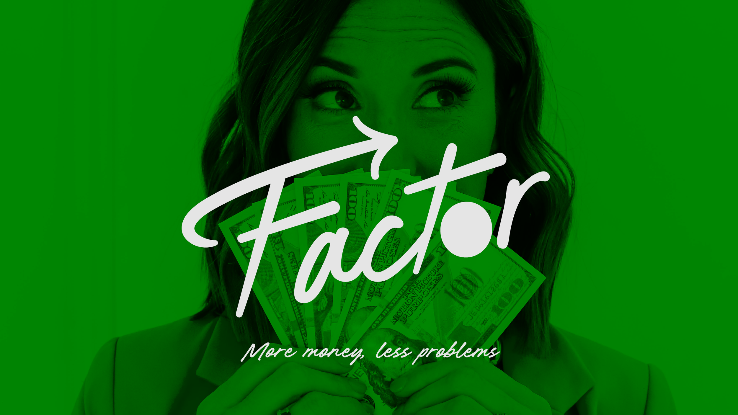 A woman holding cash bills in front of her face, with an overlay text that says 'Factor' with an upward arrow, and a subtitle that reads 'More money, less problems'.