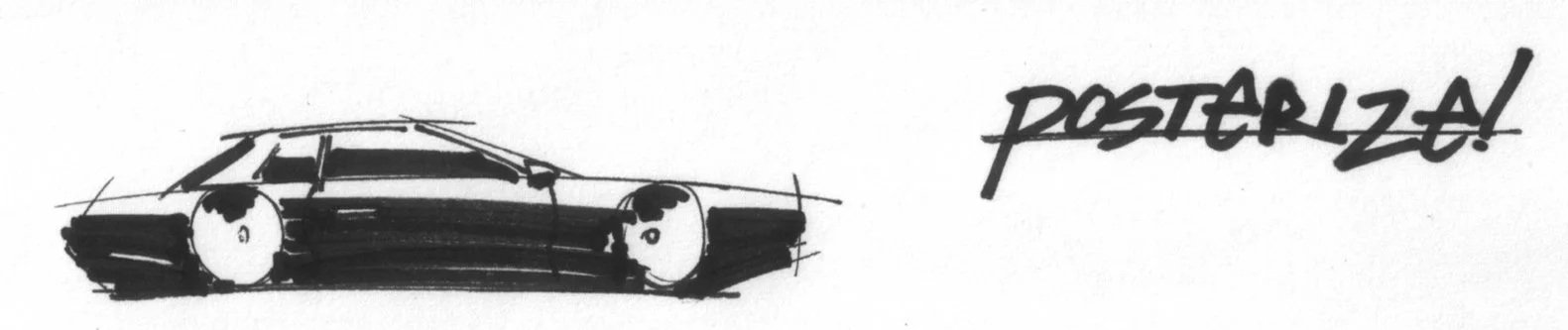 Sketch of a car with the word "POSTERIZE!" written next to it.