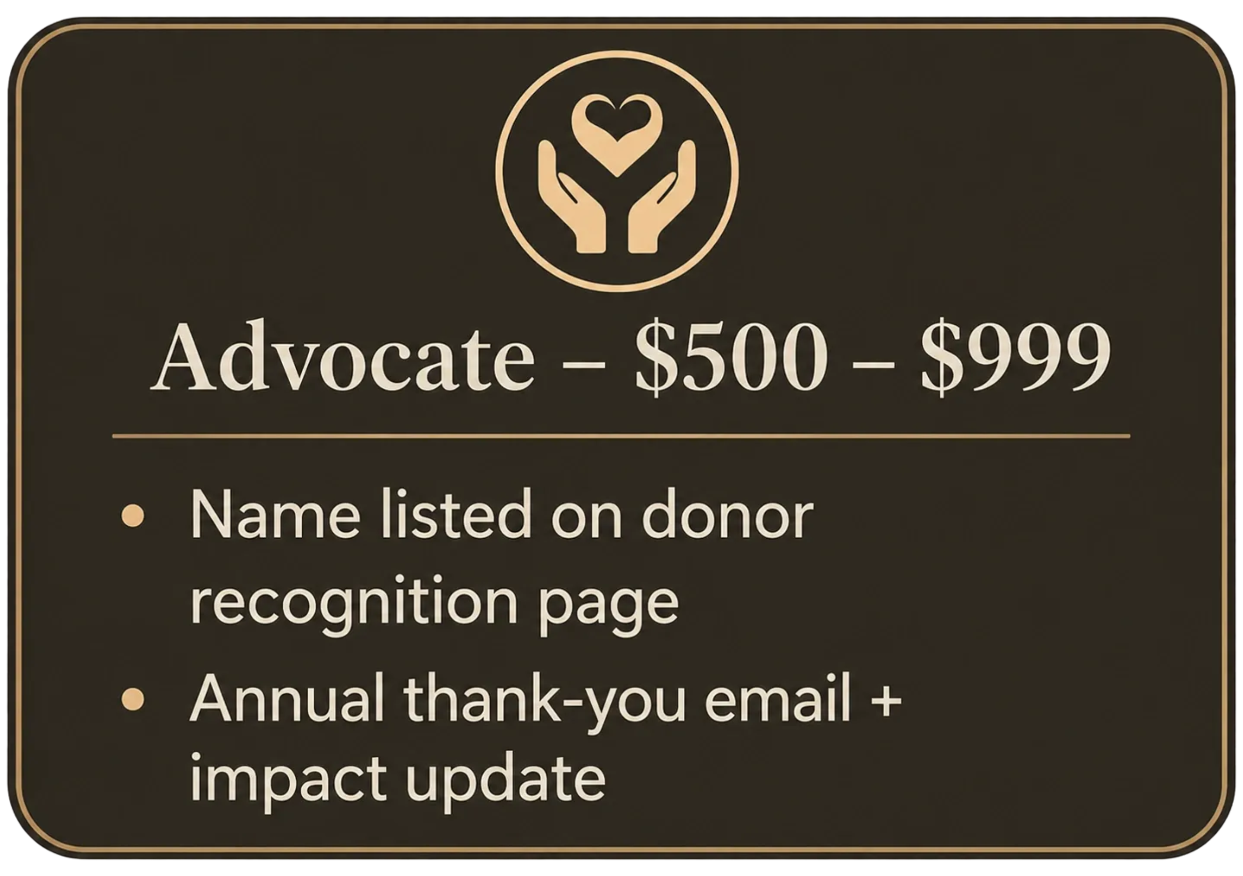 A black sign with a gold border and gold icon of hands holding a heart. The sign reads: 'Advocate - $500 - $999'.