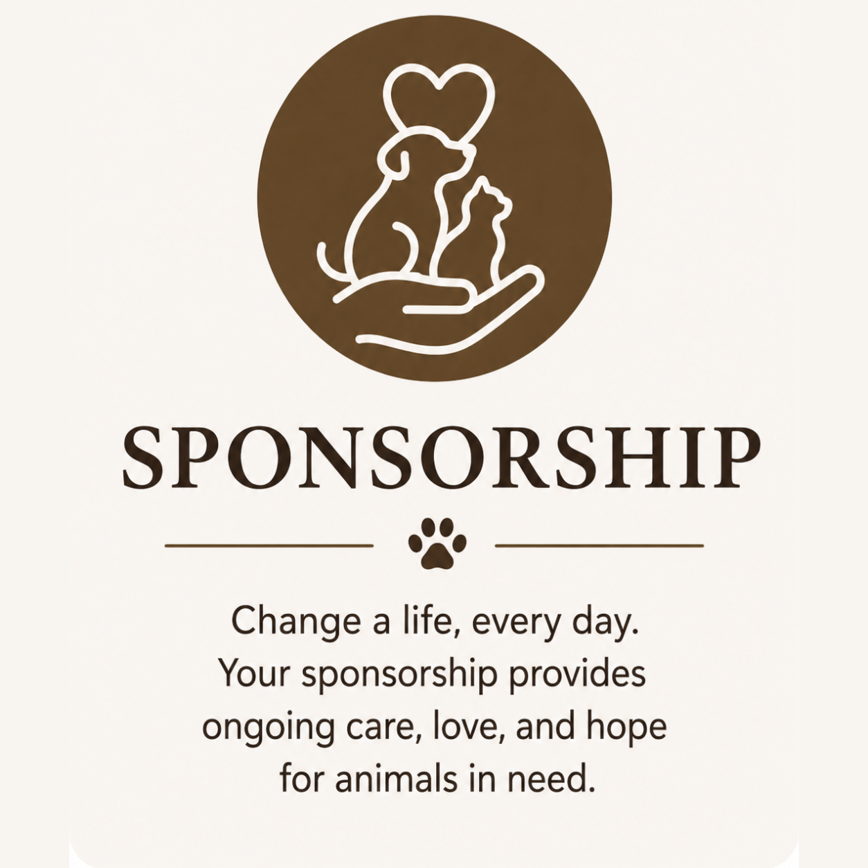 A graphic with a hand holding a dog and a cat, surrounded by a circle. Text reads "SPONSORSHIP" with a paw print, and a message about caring for animals in need.