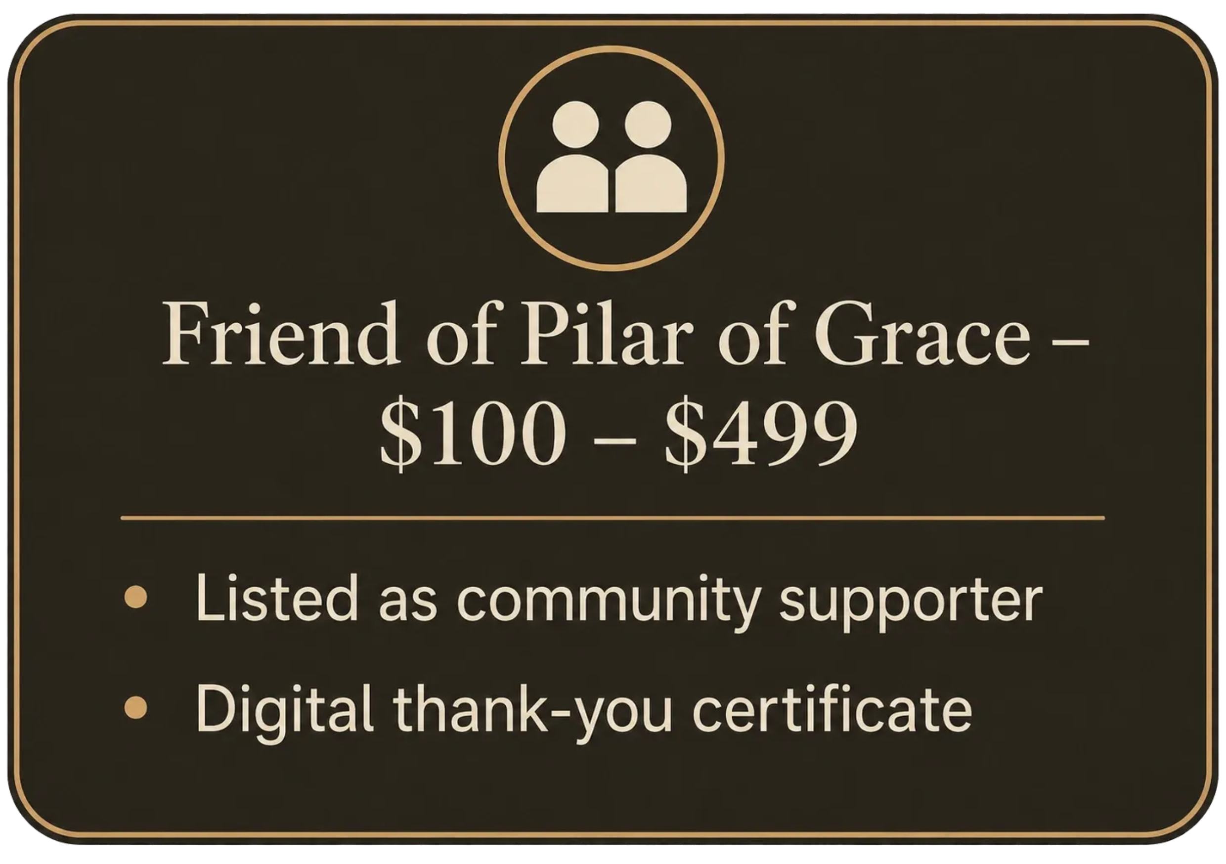 Sign indicating a donation to the Friend of Pilar of Grace, with a suggested donation range of $100 to $499. The sign features an icon of two people and states that the organization is listed as a community supporter, with a digital thank-you certificate.