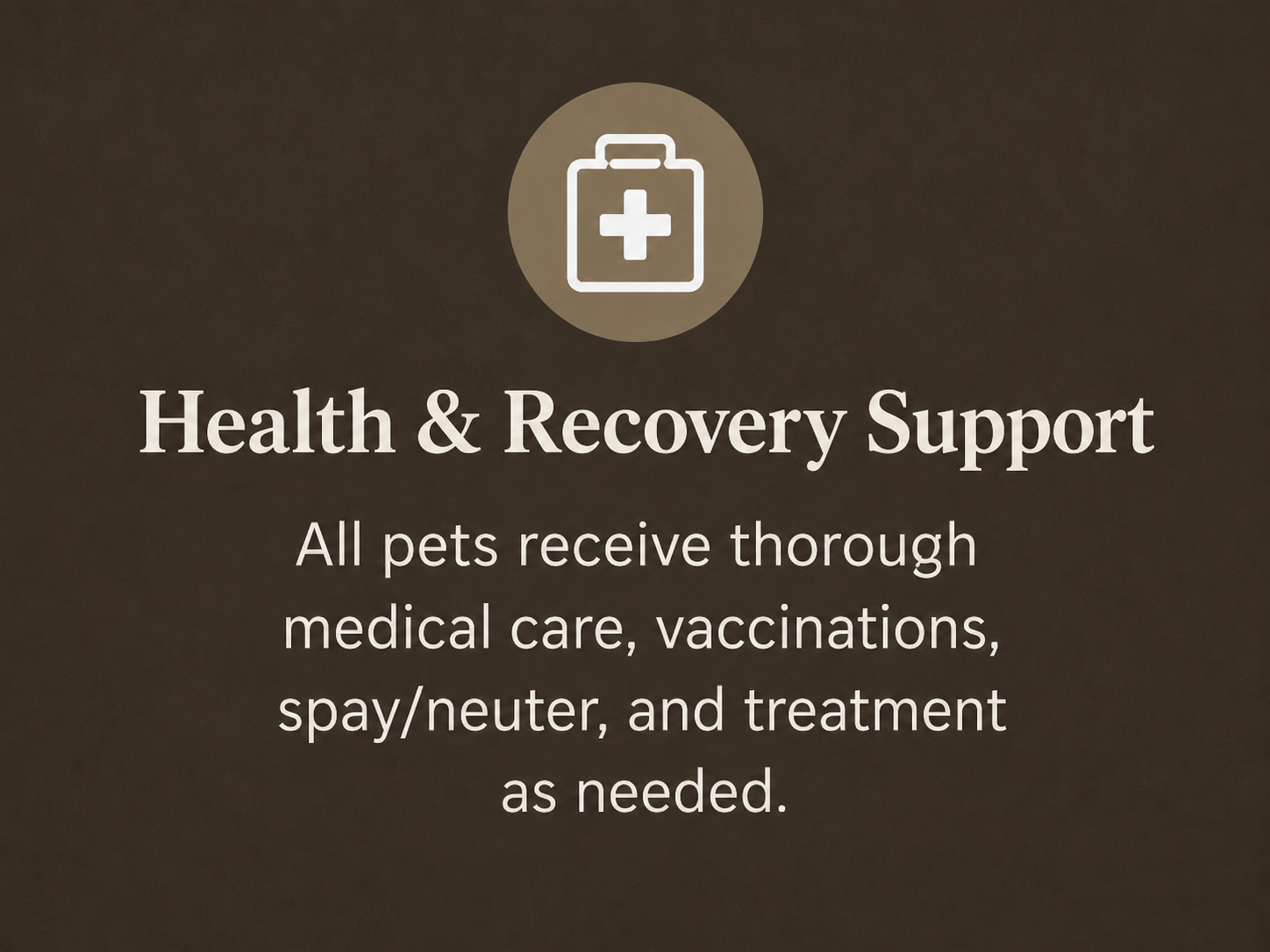 Sign showing health and recovery support for pets with a medical kit icon and text that says all pets receive medical care, vaccinations, spay/neuter, and treatment as needed.